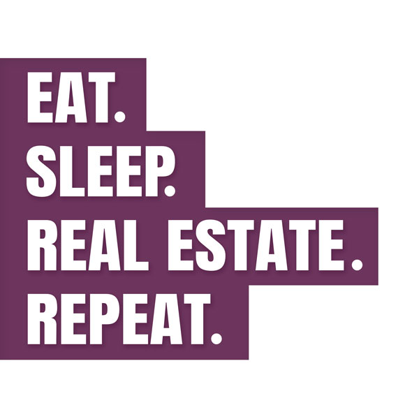 Eat. Sleep. Real Estate. Repeat.